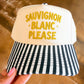 Sauvignon Blanc Please - Black & White Stripe Trucker Hat